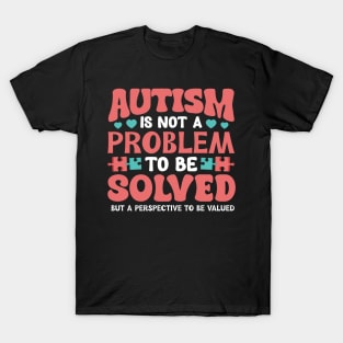 Autism is not a problem to be solved but a perspective to be valued T-Shirt